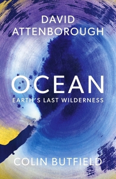 Hardcover Ocean: Earth's Last Wilderness - THE LANDMARK NEW BOOK BY DAVID ATTENBOROUGH Book