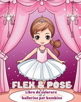 Paperback Flex and Pose - Libro da colorare ballerine per bambine: Libro di attività di danza per ragazze [Italian] Book