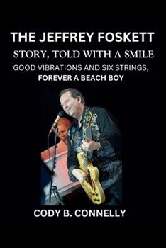 Paperback The Jeffrey Foskett Story, Told with a Smile: Good Vibrations and Six Strings, Forever A Beach Boy Book