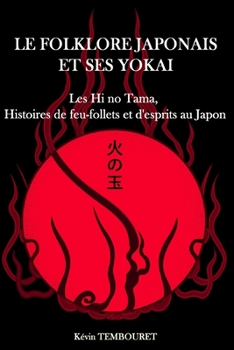 Paperback Le folklore japonais et ses Yokai: Les Hi no Tama, histoires de feu-follets et d'esprits au Japon [French] Book