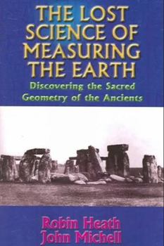 Paperback The Lost Science of Measuring the Earth: Discovering the Sacred Geometry of the Ancients Book