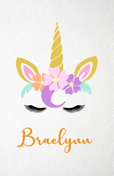 Braelynn A5 Lined Notebook 110 Pages: Funny Blank Journal For Lovely Magical Unicorn Face Dream Family First Name Middle Last Surname. Unique Student Teacher Scrapbook/ Composition Great For Home Scho