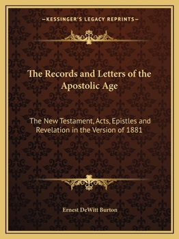 Paperback The Records and Letters of the Apostolic Age: The New Testament, Acts, Epistles and Revelation in the Version of 1881 Book