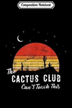 Composition Notebook: Can't Touch This Cactus Club Vintage Design Retro Style Gift  Journal/Notebook Blank Lined Ruled 6x9 100 Pages