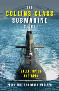 Paperback The Collins Class Submarine Story: Steel, Spies and Spin Book