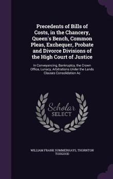 Hardcover Precedents of Bills of Costs, in the Chancery, Queen's Bench, Common Pleas, Exchequer, Probate and Divorce Divisions of the High Court of Justice: In Book