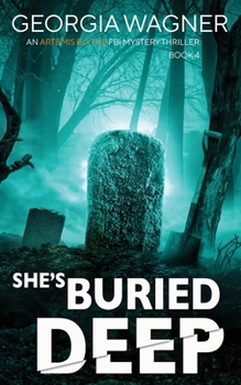 She's Buried Deep - Book #4 of the Artemis Blythe FBI Mystery Thriller