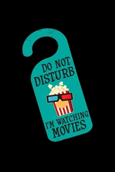 Do Not Disturb I'm Watching Movies: movie film gift movies critic - 110 Pages Notebook/Journal