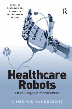 Hardcover Healthcare Robots: Ethics, Design and Implementation Book