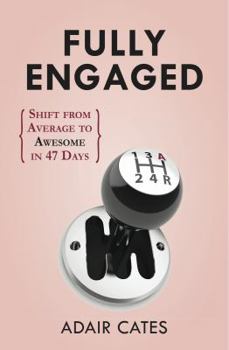 Paperback Fully Engaged: Shift from Average to Awesome in 46 Days Book