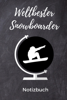 Weltbester Snowboarder Notizbuch: A5 Notizbuch KALENDER Geschenk f�r Snowboarder Snowboard Training Geschenkidee Wintersport Sch�nes Buch Journal Kalender Terminplaner