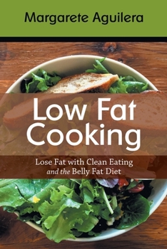 Paperback Low Fat Cooking: Lose Fat with Clean Eating and the Belly Fat Diet Book
