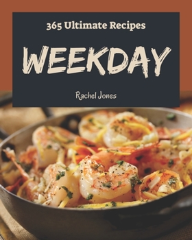 Paperback 365 Ultimate Weekday Recipes: Home Cooking Made Easy with Weekday Cookbook! Book
