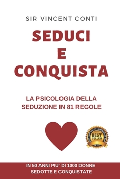 Paperback Seduci e Conquista: Le 81 regole d'oro della seduzione. [Italian] Book