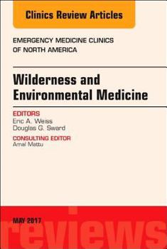Hardcover Wilderness and Environmental Medicine, an Issue of Emergency Medicine Clinics of North America: Volume 35-2 Book