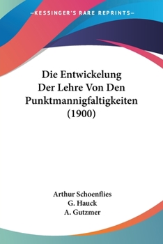 Paperback Die Entwickelung Der Lehre Von Den Punktmannigfaltigkeiten (1900) [German] Book