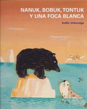 Hardcover Nanuk, Bobuk, Tontuk y Una Foca Blanca [Spanish] Book