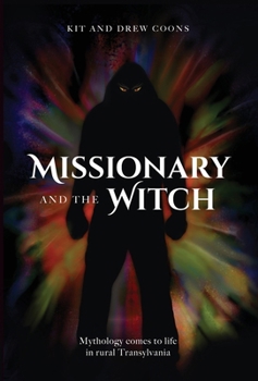 Hardcover Missionary and the Witch: Mythology comes to life in rural Transylvania Book