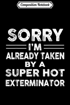 Paperback Composition Notebook: Sorry I'm Already Taken By Super Hot Exterminator Journal/Notebook Blank Lined Ruled 6x9 100 Pages Book