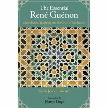 Paperback The Essential Rene Guenon: Metaphysical Principles, Traditional Doctrines, and the Crisis of Modernity Book