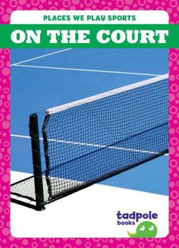 On the Court (Places We Play Sports)