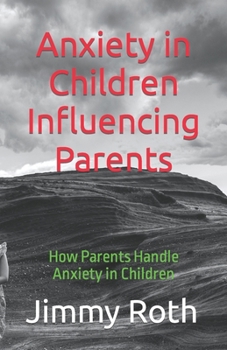 Paperback Anxiety in Children Influencing Parents: How Parents Handle Anxiety in Children Book