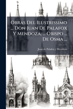 Obras del Ilustrissimo ... Don Juan de Palafox y Mendoza, ... Obispo ... de Osma ...: Tomo II, Parte I: Excelencias de San Pedro...