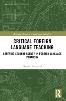 Paperback Critical Foreign Language Teaching: Centring Student Agency in Foreign Language Pedagogy Book