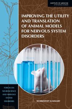 Paperback Improving the Utility and Translation of Animal Models for Nervous System Disorders: Workshop Summary Book