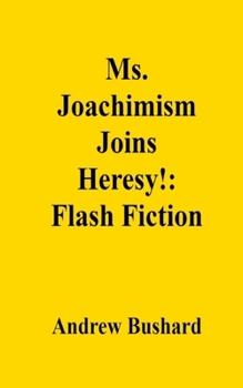 Ms. Joachimism Joins Heresy!: Flash Fiction