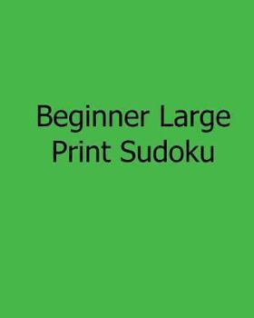 Paperback Beginner Large Print Sudoku: Fun, Large Print Sudoku Puzzles [Large Print] Book