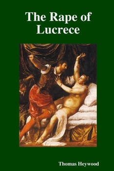 The rape of Lucrece a true Roman tragedy. The fifth impression. Written by Thomas Heywood.