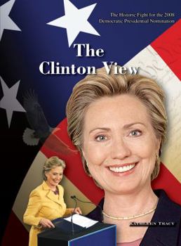 Library Binding The Historic Fight for the 2008 Presidential Nomination: The Clinton View Book