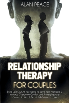 Paperback Relationship Therapy for Couples (second edition): Build Love 2.0: All You Need to Save Your Marriage & Intimacy, Overcome Conflict and Anxiety, Impro Book