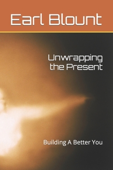 Paperback Unwrapping the Present: Building A Better You Book