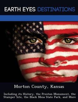 Morton County, Kansas: Including Its History, the Preston Monument, the Stamper Site, the Black Mesa State Park, and More - Book  of the Earth Eyes Travel Guides