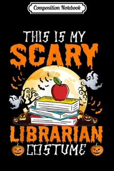 Composition Notebook: This Is My Scary Librarian Costume Gift For Book Lovers Journal/Notebook Blank Lined Ruled 6x9 100 Pages