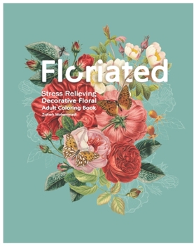 Paperback Floriated: Stress Relieving Decorative Floral Adult Coloring Book