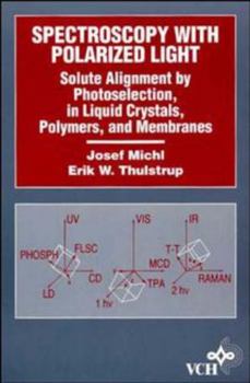 Paperback Spectroscopy with Polarized Light: Solute Alignment by Photoselection, Liquid Crystal, Polymers, and Membranes Corrected Software Edition Book