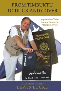 Paperback From Timbuktu to Duck and Cover: Improbable Tales from a Career in Foreign Service Book