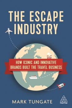 Paperback The Escape Industry: How Iconic and Innovative Brands Built the Travel Business Book