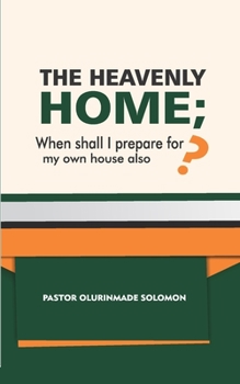 Paperback The Heavenly Home; When Shall I Prepare for My Own House Also? Book