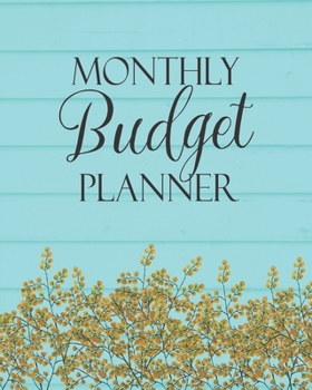 Monthly Budget Planner: Simple Organized Weekly & Monthly Spreadsheets:  Income & Expense Tracker:  Bill Budgeting Journal:  Financial Planner Workbook:  Sea Blue & Yellow Floral Cover Design