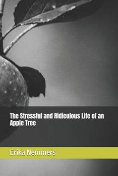 Paperback The Stressful and Ridiculous Life of an Apple Tree Book