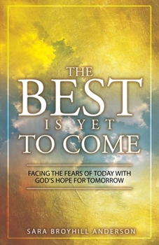 Paperback The Best Is Yet to Come: Facing the Fears of Today With God's Hope for Tomorrow Book