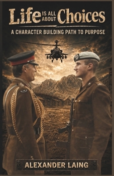 Life is All About Choices: A Character Building Path to Purpose