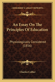 Paperback An Essay On The Principles Of Education: Physiologically Considered (1856) Book