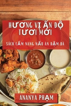Paperback Hương Vị Ấn Độ Tươi Mới: Sách Cẩm Nang Nấu Ăn Đậm Đà [Vietnamese] Book