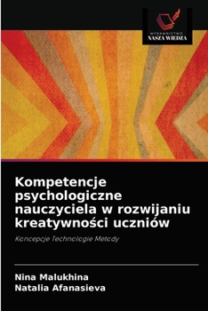 Paperback Kompetencje psychologiczne nauczyciela w rozwijaniu kreatywno&#347;ci uczniów [Polish] Book