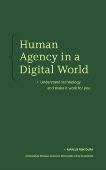 Paperback Human Agency in a Digital World: Understand Technology and Make It Work for You Book